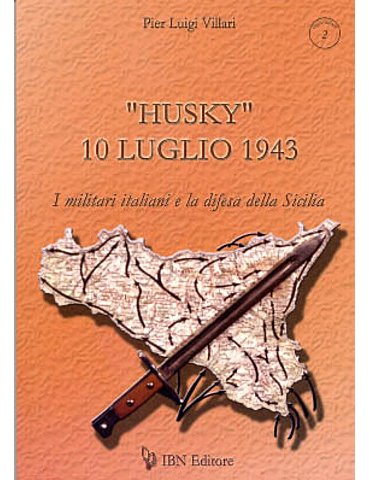 Husky 10 Luglio 1943. I militari italiani e la difesa della Sici