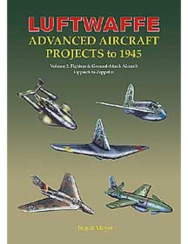 LUFTWAFFE ADVANCED AIRCRAFT PROJECTS TO 1945 Volume 2