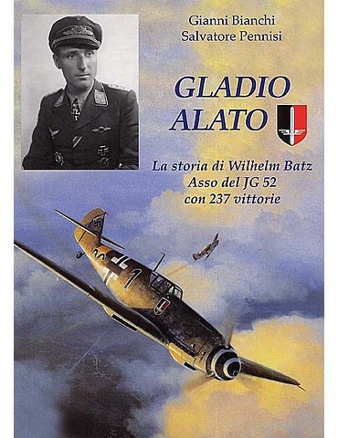 Gladio Alato - La storia di Wilhelm Batz asso con 237 vittorie