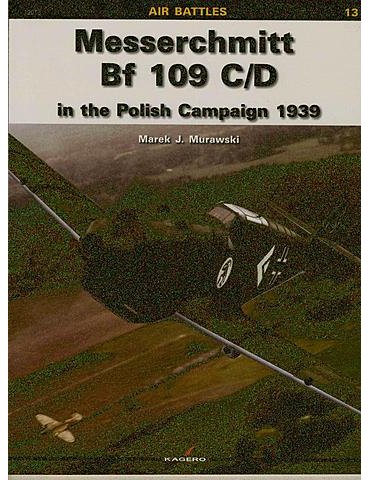 Vol. 13 – Messerschmitt Bf 109 C/D in the Polish Campaign 1939