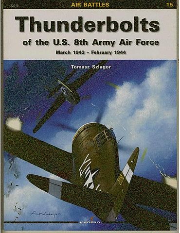 Vol. 15 – Thunderbolts of the U.S. 8th Army Air Force. March 194