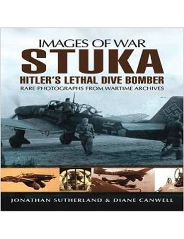 IMAGES OF WAR.  STUKA  HITLER’s LETHAL DIVE BOMBER. (A. Smith).