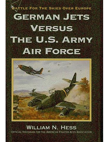 GERMAN JETS. VERSUS THE U.S. ARMY AIR FORCE  (W. Hess).