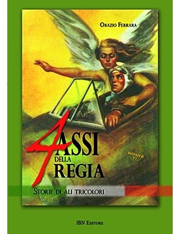 4 Assi della Regia. Storie di ali tricolori