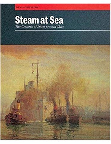 Steam at Sea: Two Centuries of Steam-Powered Ships