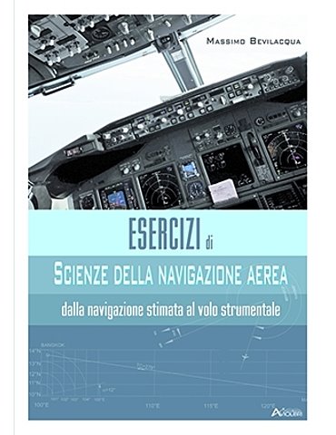 Esercizi di scienza della navigazione aerea. Dalla navigazione s