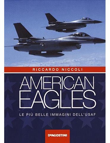 American Eagles. le Più Belle Immagini dell'Usaf