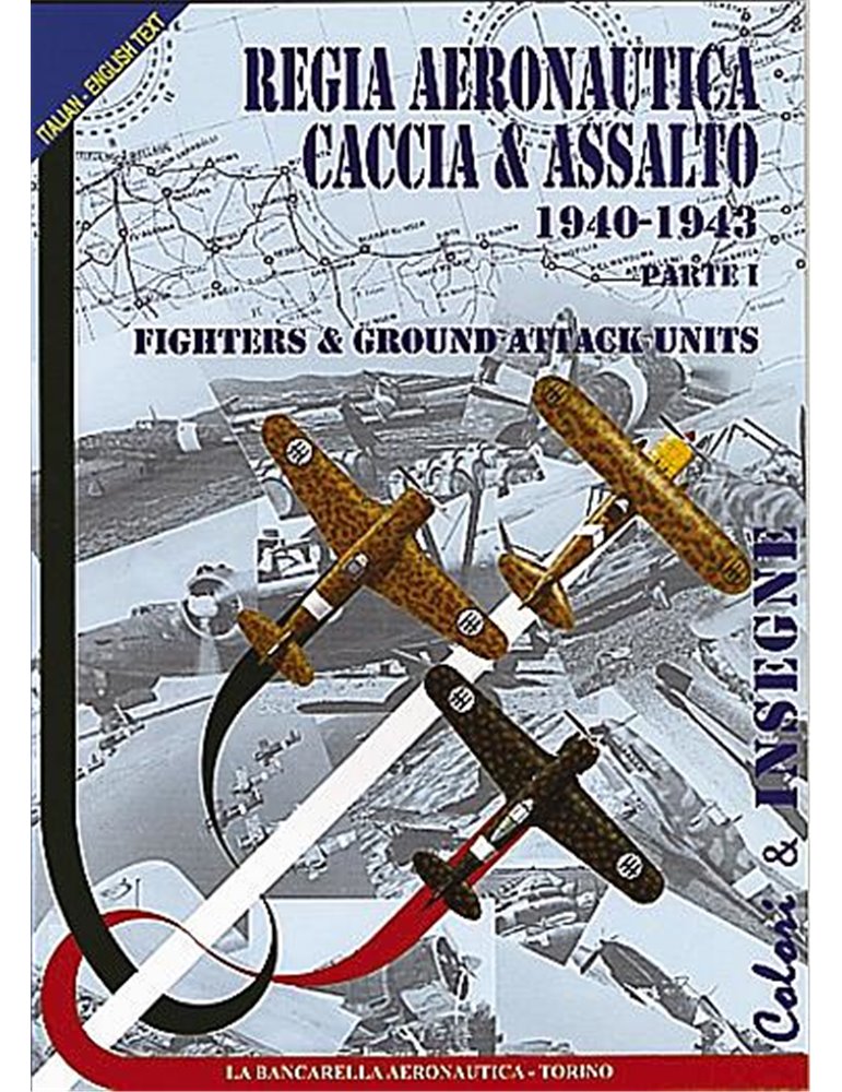 Colori e Insegne. Vol. 01. Regia aeronautica. Caccia ed Assalto.