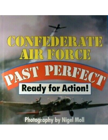 CONFEDERATE AIR FORCE - PAST PERFECT READY FOR...