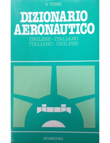 Dizionario Aeronautico Inglese-Italiano,...