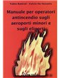 Manuale per operatori antincendio sugli aeroporti minori e sugli